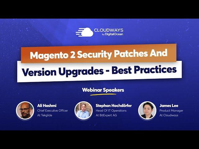 Webinar on Magento 2 Security Patches And Version Upgrades - Best Practices