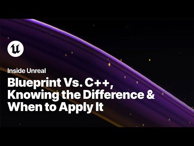 Blueprint Vs. C++ - Knowing the Difference & When to Apply It | Inside Unreal