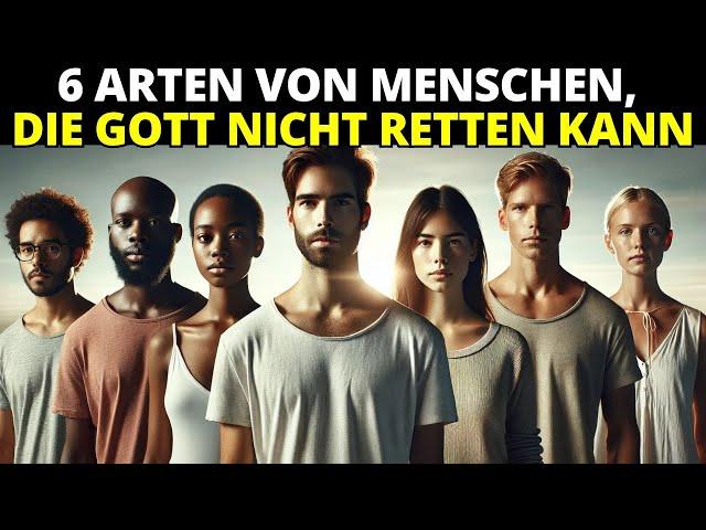 6 Arten von Menschen, die Gott NICHT retten kann – die dritte wird Sie schockieren