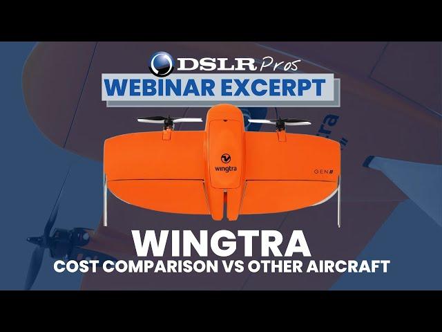 DSLRPros | Wingtra Webinar | Cost Comparison vs Other Aircraft