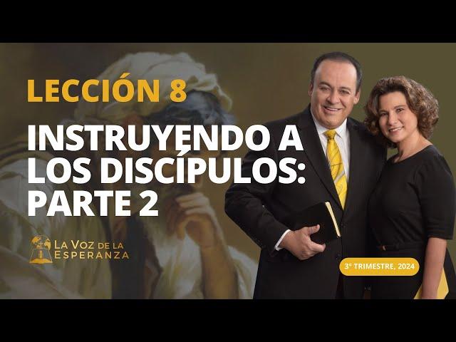 Escuela Sabática | Lección 8: Instruyendo a Los Discípulos: Parte 2 | Agosto 24