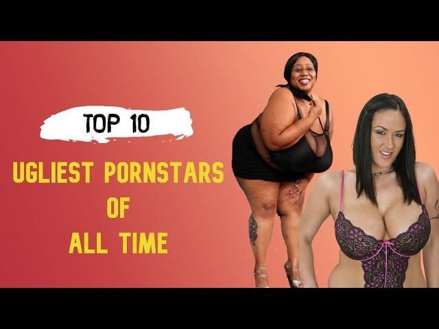 TOP 10 The Ugliest Pornstars Of All Time