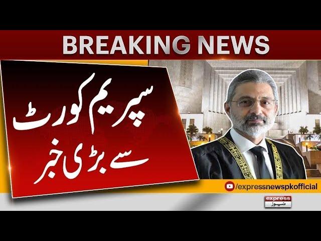 Big news From Supreme Court | Chief Justice In Action | Pakistan News | Express News