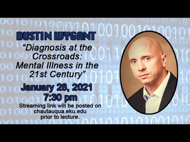 Dustin Wygant - "Diagnosis at the Crossroads: Mental Illness in the 21st Century"