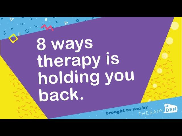 8 ways therapy is holding you back.