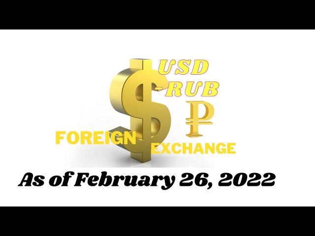 February 26, 2022 - USD to RUB Foreign Currency Update | FOREX | US Dollar | Russian Ruble | Russia