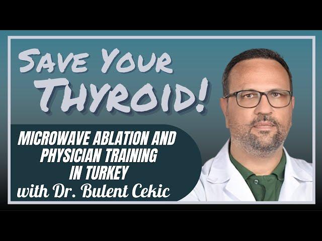 Thyroid Microwave Ablation in TURKEY: Dr. Bulent Cekic