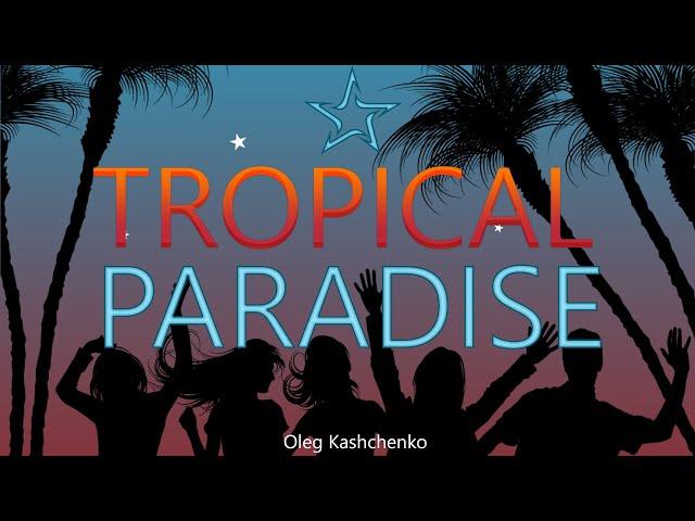 Tropical Paradise / Background Music For Video / Mix by Oleg Kashchenko