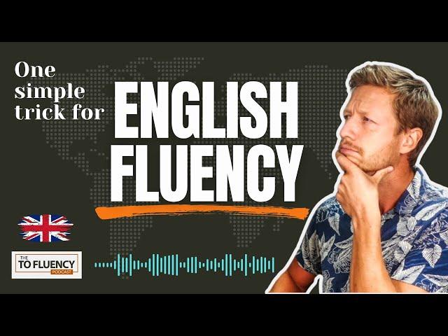 One Simple Trick to BOOST Your ENGLISH FLUENCY & Confidence (English Podcast)