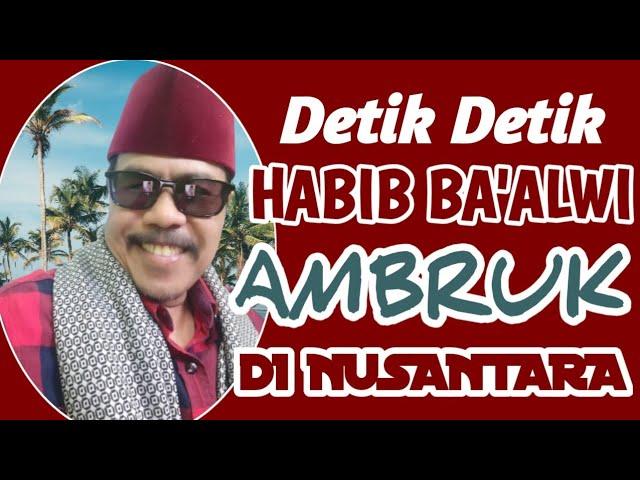 DETIK DETIK HABIB BA'ALWI AMBRUK DI NUSANTARA@Asdamiluhachannel