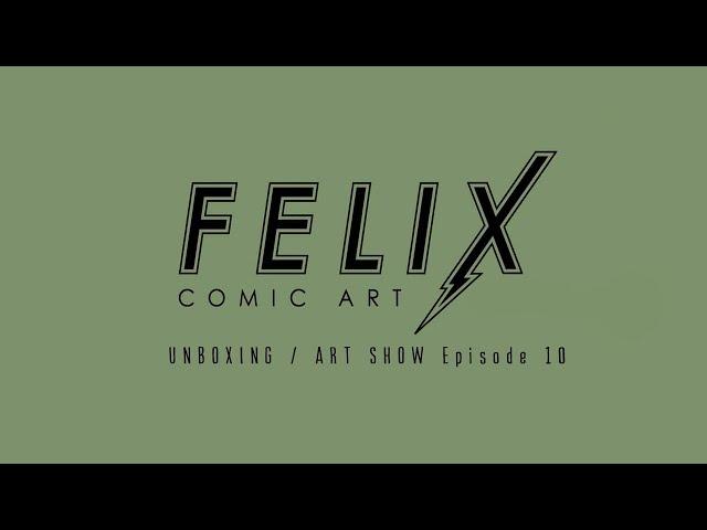 Felix Comic Art: UNBOXING / ART SHOW Episode 10