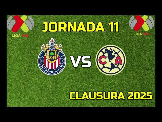 CHIVAS VS AMERICA JORNADA 11 HORARIO FECHA Y CANAL LIGA MX CLAUSURA 2025