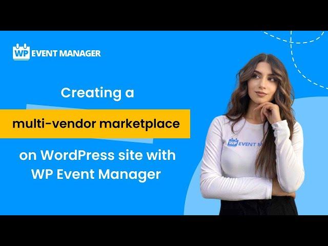 How to Create a Multi-Vendor Marketplace on a WordPress Site with WP Event Manager