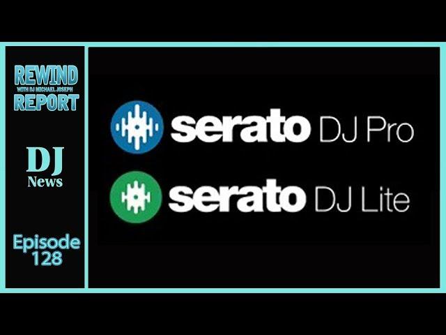 Serato DJ Pro and Serato DJ Lite - The Rewind Report e128 with DJ Michael Joseph