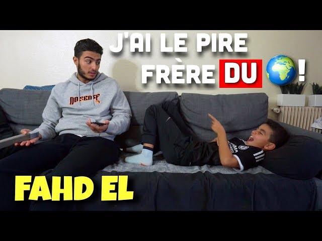 J'AI LE PIRE FRÈRE DU MONDE  - FAHD EL