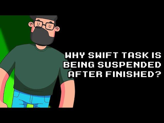 The Reason Swift Task Gets Suspended After Completion