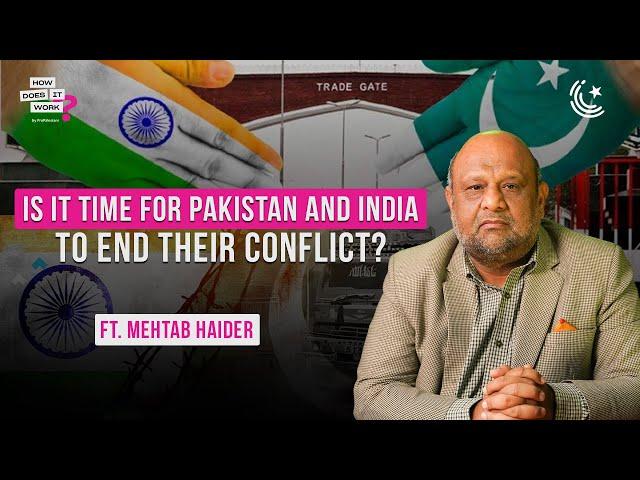 Is It Time For Pakistan And India To End Their Conflict? Ft. Mehtab Haider | EP178