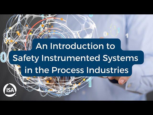 An Introduction to Safety Instrumented Systems in the Process Industries