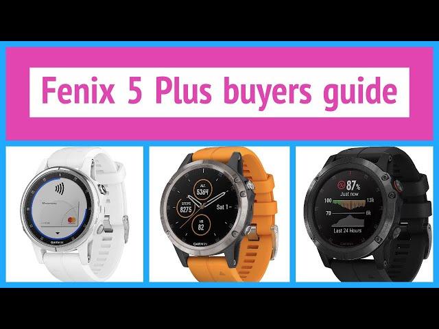 Garmin Fenix 5 Plus buyers guide - How to choose  Fenix 5x vs Fenix 5 vs Fenix 5s Plus? Not a review