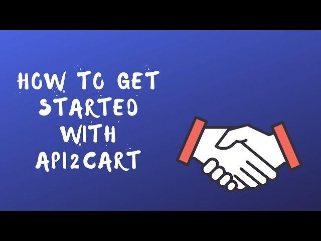 How to Get Started with API2Cart