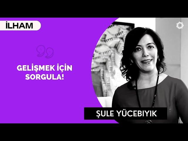 GELİŞMEK İÇİN SORGULA! - (Kurumsal İletişim Direktörü) - Şule Yücebıyık | BinYaprak