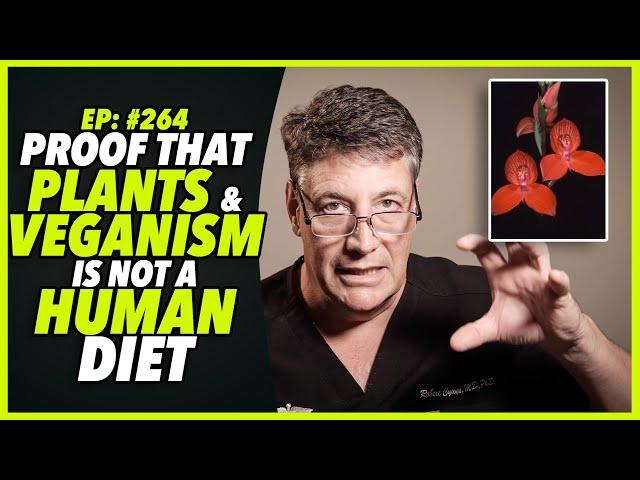 Ep:264 PROOF THAT PLANTS AND VEGANISM IS NOT A HUMAN DIET - by Robert Cywes