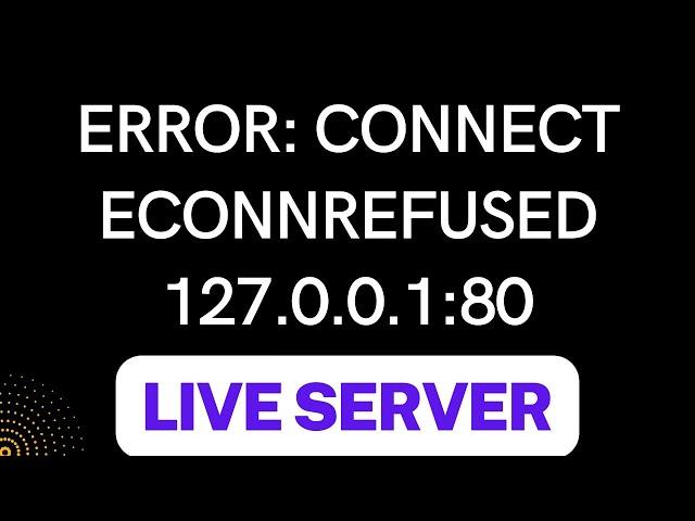 Error: connect ECONNREFUSED 127.0.0.1:80 Live Server VS code solution
