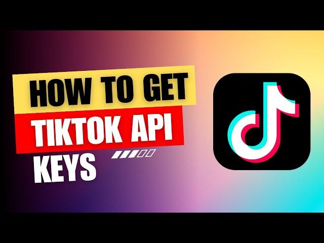 How to Generate TikTok API Keys for Your App | Step-by-Step Guide