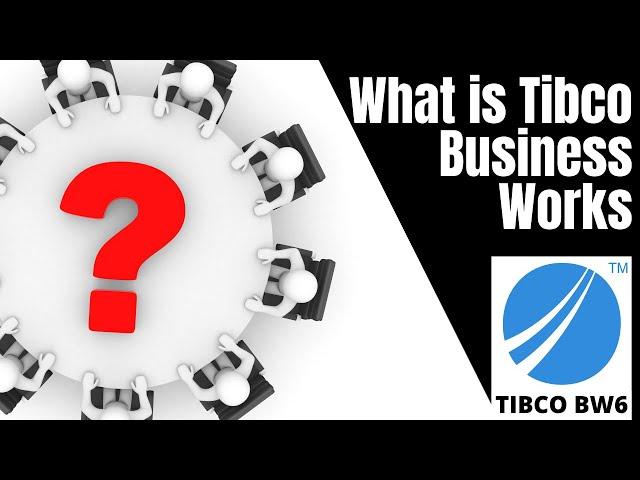 #tibco | #tibco bw6 | What is TIBCO BusinessWorks