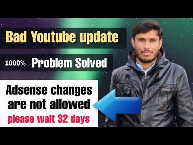 problem solved | Adsense changes are not allowed you need to wait 32 days between adsense changes