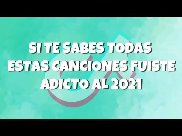 SI TE SABES TODAS ESTAS CANCIONES FUISTE ADICTO AL 2021!