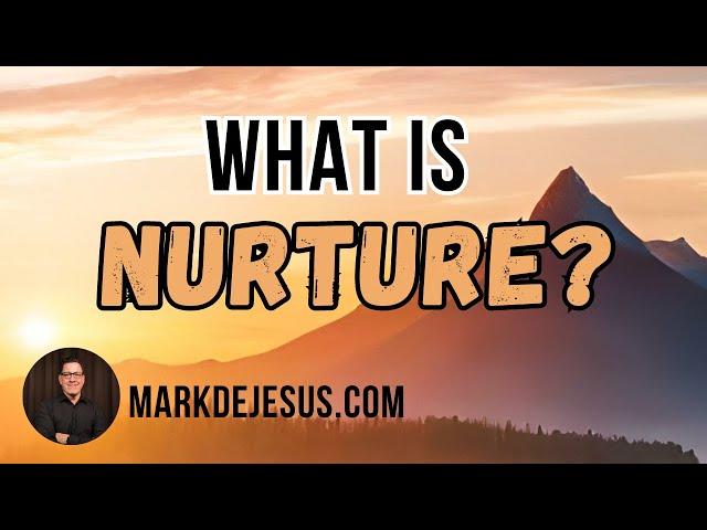 What is Nurture and Why is it So Important?