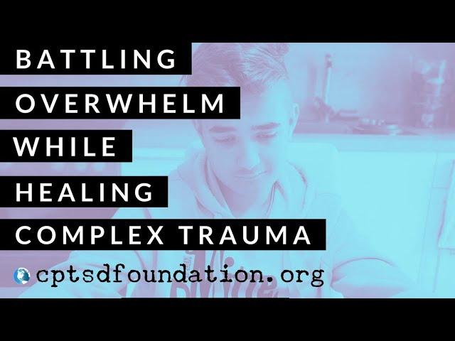 5 Ways We Can Manage Overwhelm While Healing Complex Trauma