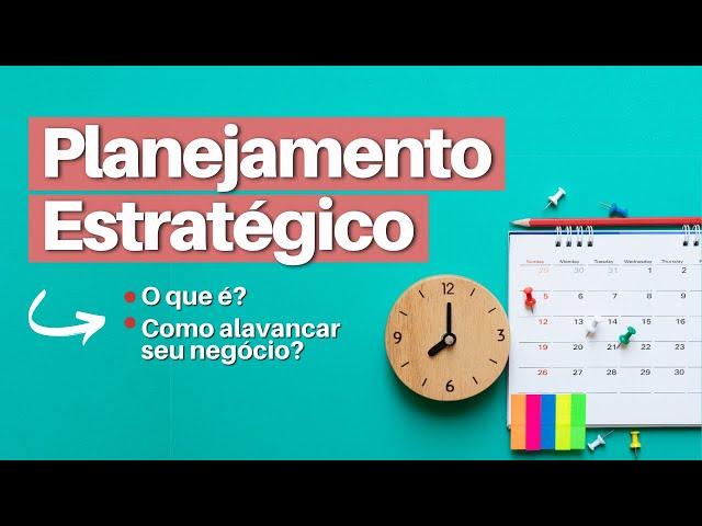 O Que É  PLANEJAMENTO ESTRATÉGICO (Como Desenvolver Um Do Jeito Certo?)