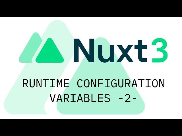Part 2 - Nuxt 3 Runtime Configuration Variables using .env file and nuxt.config.ts