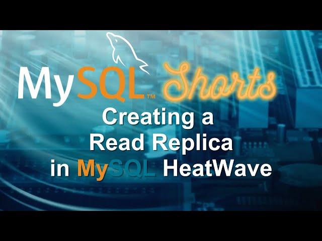 Episode-064 - Creating a Read Replica in MySQL HeatWave