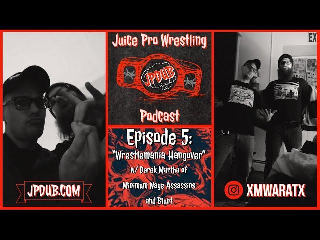 Juice Pro Wrestling Podcast - Ep 5 - WrestleMania Hangover