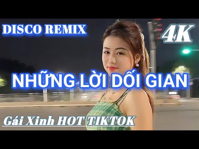 NHỮNG LỜI DỐI GIAN - DISCO REMIX GÁI XINH HOT TIKTOK MỚI NHẤT