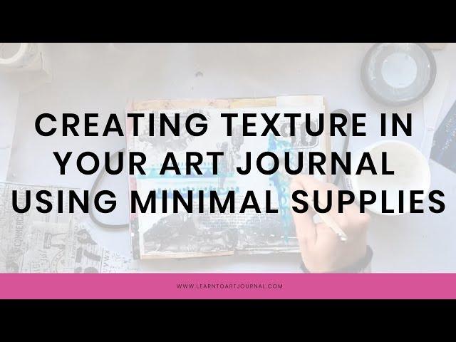 Creating texture in your art journal using minimal supplies