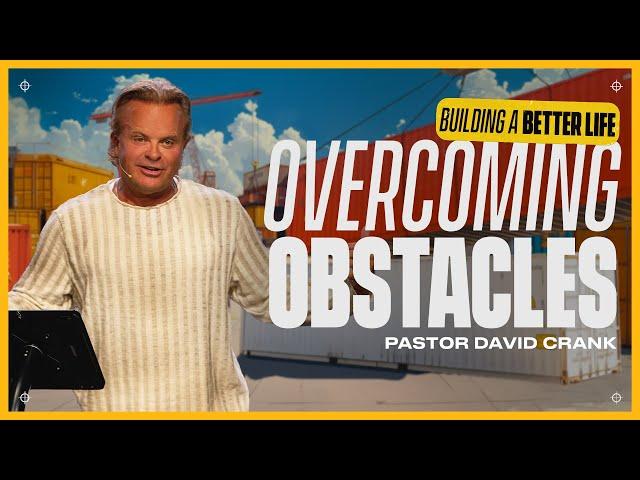 Overcoming Obstacles | Pastor David Crank