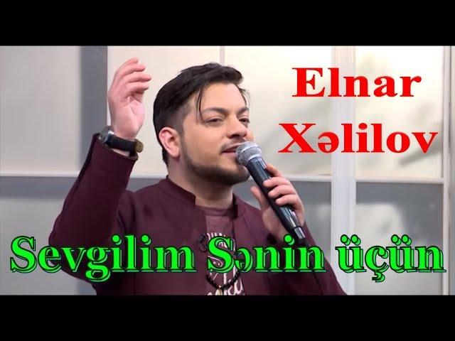 Elnar Xəlilov - Sevgilim Sənin üçün