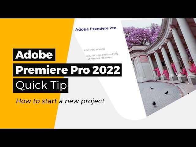 Adobe Premiere Pro 2022 - A quick tip - How to create a new project