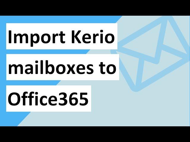 Import Kerio mailboxes to Office365 in Batch | Kerio connect to Office365