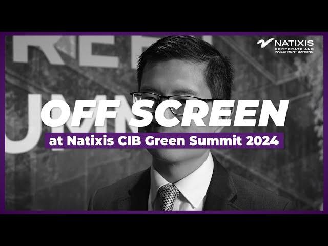 OFF SCREEN with Albert Cheung - Natixis CIB GREEN SUMMIT 2024