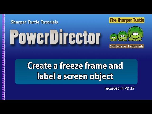 PowerDirector - Create a freeze frame and label a screen object