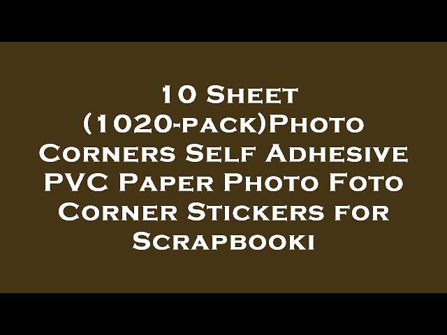 10 Sheet (1020-pack)Photo Corners Self Adhesive PVC Paper Photo Foto Corner Stickers for Scra Review