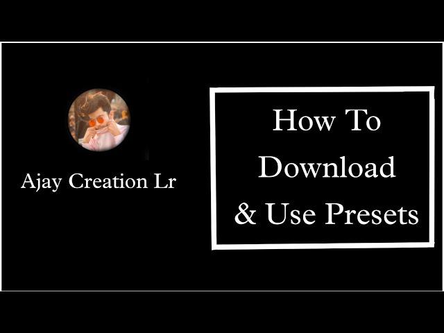 How To Download And Use Presets Of Ajay Creation Lr