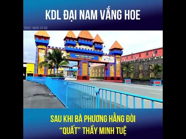 Khu du lịch Đại Nam sau khi bà Phương Hằng đòi “quất” thầy Minh Tuệ: vắng như Chùa Bà Đanh #xuhuong