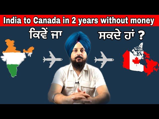 India to Canada 2 years vich ? Step by step plan