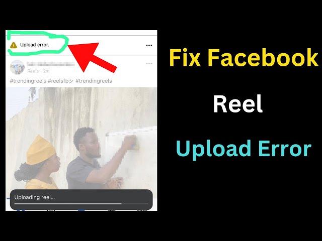 How to fix Facebook reel upload error - Full guide